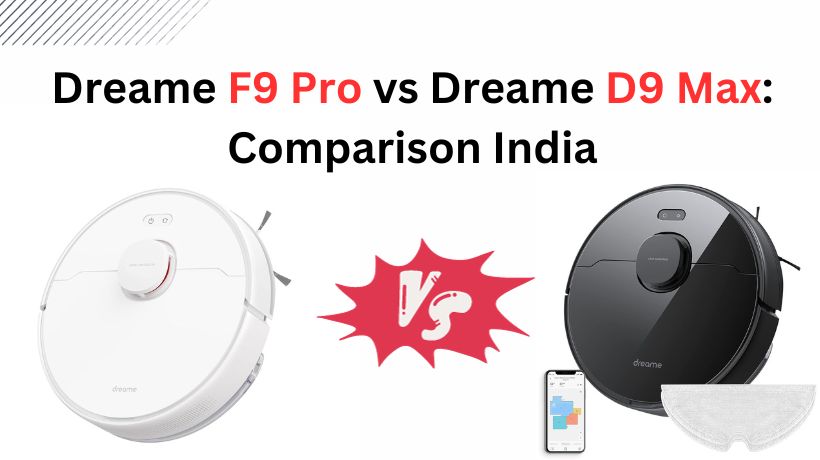Dreame F9 Pro vs Dreame D9 Max: Comparison India - RoboVacuums